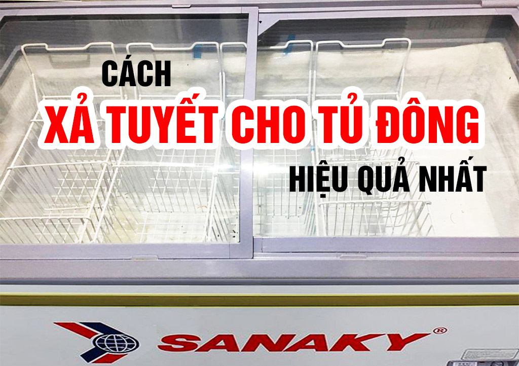 Cách xả tuyết cho tủ đông Sanaky hiệu quả nhất tại nhà