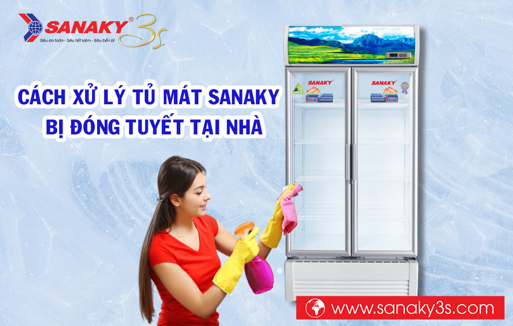 Cách xử lý tủ mát Sanaky bị đóng tuyết tại nhà