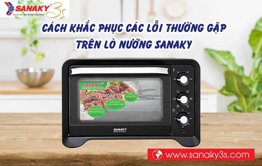 Cách khắc phục các lỗi thường gặp trên lò nướng Sanaky