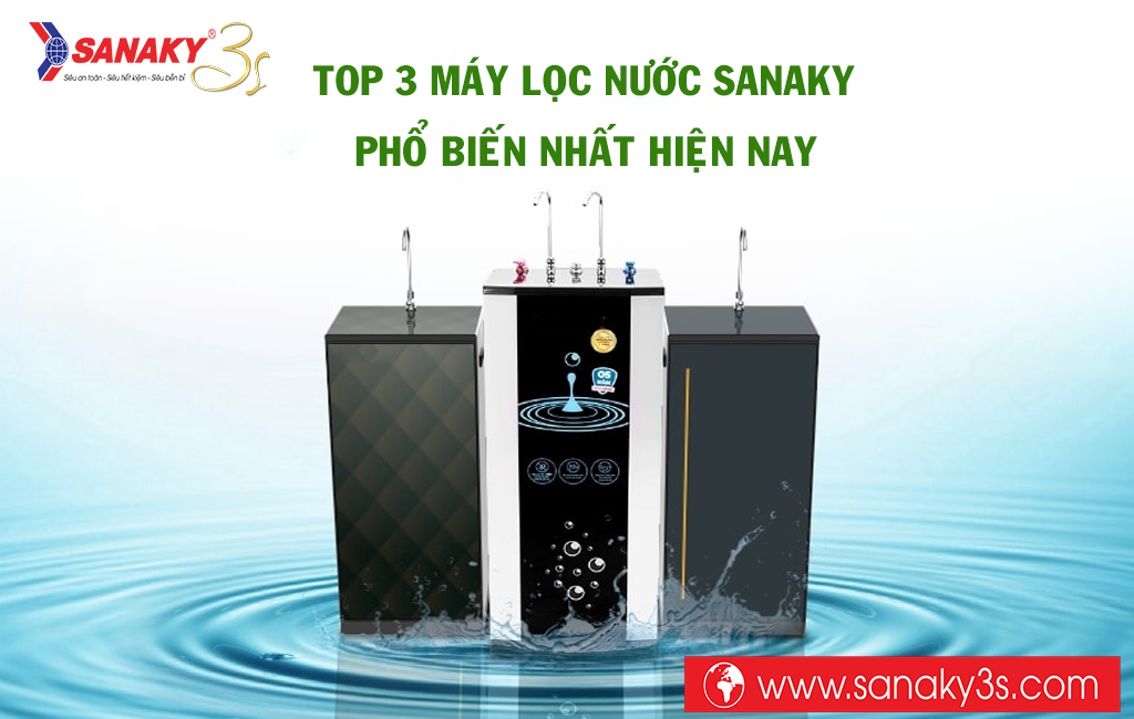 Top 3 máy lọc nước Sanaky phổ biến nhất hiện nay