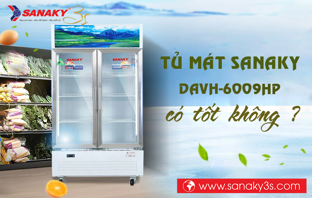 Tủ mát Sanaky DAVH-6009HP dung tích 500Lit có tốt không?