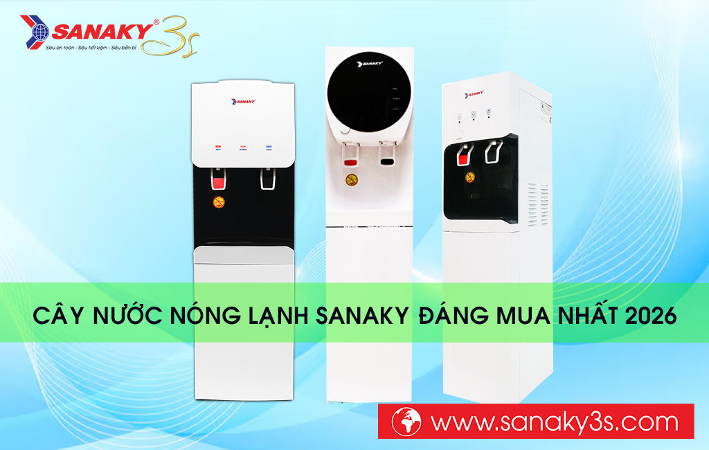 Cây nước nóng lạnh Sanaky đáng mua nhất 2026