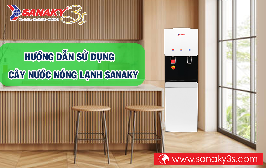 Hướng dẫn sử dụng cây nước nóng lạnh Sanaky