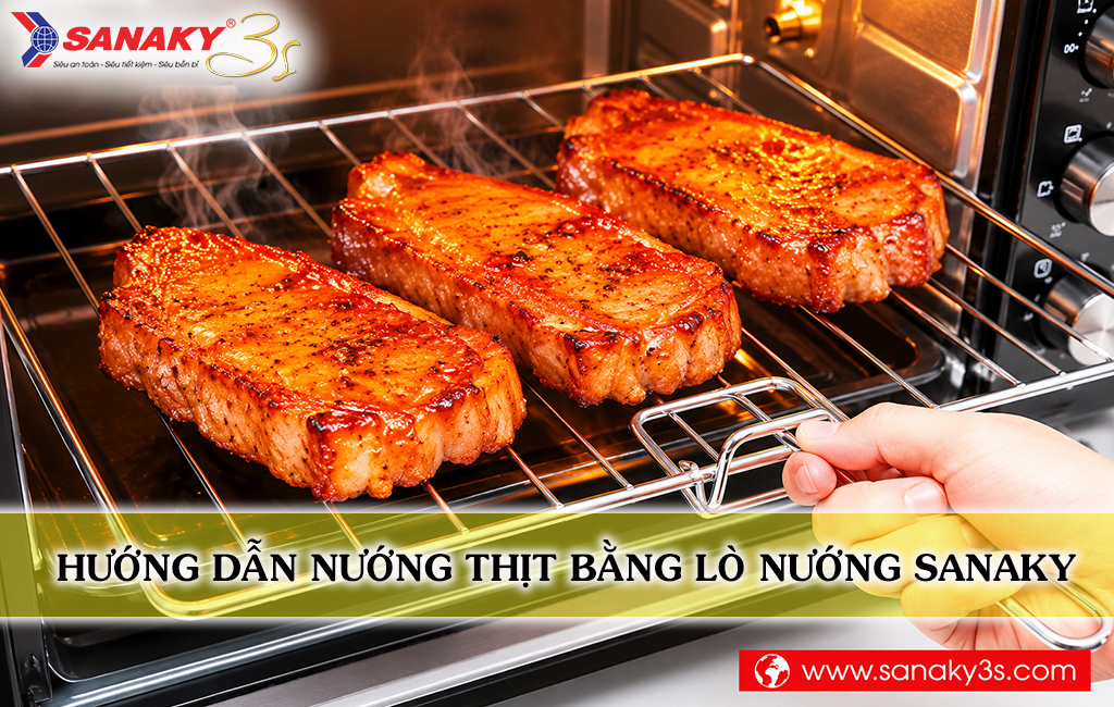 Hướng dẫn nướng thịt bằng lò nướng Sanaky